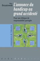 Couverture du livre « L'annonce du handicap au grand accidente - pour une ethique de responsabilite partagee » de Marc Brzustowski aux éditions Eres