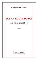 Couverture du livre « Sur la route du soi ; la fin du petit je » de Christian Le Page aux éditions La Bruyere