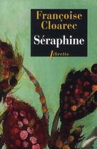 Couverture du livre « Séraphine ; la vie rêvée de Séraphine de Senlis » de Francoise Cloarec aux éditions Libretto