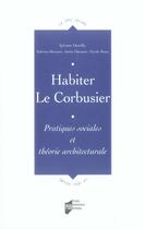 Couverture du livre « Habiter le corbusier. pratiques sociales et théorie architecturale » de Denefle/Bresson aux éditions Pu De Rennes