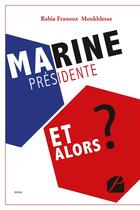 Couverture du livre « Marine présidente, et alors ? » de Rabia Franoux Moukhlesse aux éditions Editions Du Panthéon