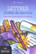 Couverture du livre « Lettres D'Offre De Service ; Comment Se Vendre Aupres D'Un Employeur » de Alain Kennedy aux éditions Quebecor