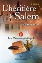 Couverture du livre « L'heritiere de salem - tome 5 les memoires d'abigail - vol05 » de Caroline Barre aux éditions Quebec Livres