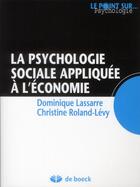 Couverture du livre « La psychologie sociale appliquée à l'économie » de Dominique Lassarre et Christine Roland-Levy aux éditions De Boeck Superieur