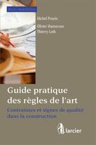 Couverture du livre « Guide des règles de l'art ; contraintes et signes de qualité » de Michel Proces et Olivier Haenecour et Thierry Loth aux éditions Larcier