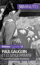 Couverture du livre « Paul Gauguin et le style primitif : un peintre en quête d'exotisme » de Julie Lorang aux éditions 50 Minutes