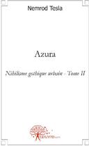 Couverture du livre « Nihilisme gothique urbain t.2 ; azura » de Nemrod Tesla aux éditions Edilivre