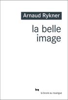 Couverture du livre « La belle image » de Arnaud Rykner aux éditions Editions Du Rouergue