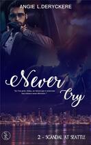 Couverture du livre « Never cry Tome 2 : scandal at Seattle » de Angie L. Deryckere aux éditions Sharon Kena