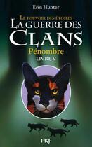 Couverture du livre « La guerre des clans - cycle 3 ; le pouvoir des étoiles Tome 5 : pénombres » de Erin Hunter aux éditions 12-21