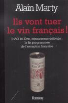 Couverture du livre « Ils vont tuer le vin francais » de Alain Marty aux éditions Ramsay