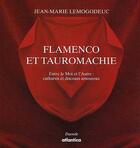 Couverture du livre « Flamenco et tauromachie ; entre le Moi et l'Autre : catharsis et discours amoureux (édition 2011) » de Jean-Marie Lemogodeuc aux éditions Atlantica