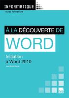 Couverture du livre « Informatique ; à la découverte de Word ; initiation à Word 2010 ; toutes formations » de Jean-Michel Chenet aux éditions Gep