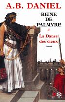 Couverture du livre « La reine de Palmyre - tome 1 La danse des dieux » de Antoine B. Daniel aux éditions Xo