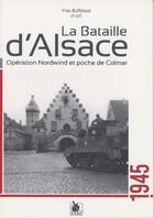 Couverture du livre « La bataille d'Alsace ; opération Nordwind et poche de Colmar, 1945 » de Yves Buffetaut et . Collectif aux éditions Ysec