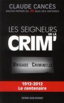 Couverture du livre « Les seigneurs de la crim' ; 1912-2012 le centenaire » de Claude Cances aux éditions Jacob-duvernet