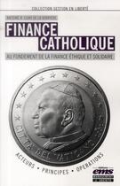 Couverture du livre « Finance catholique ; au fondement de la finance éthique et solidaire » de Antoine R. Cuny De La Verriere aux éditions Ems