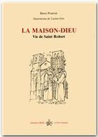 Couverture du livre « La Maison-Dieu ; vie de Saint Robert » de Henri Pourrat aux éditions Creer