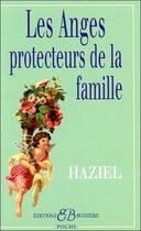 Couverture du livre « Les anges protecteurs de la famille » de Haziel aux éditions Bussiere