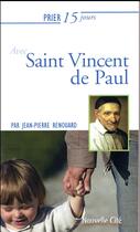 Couverture du livre « Prier 15 jours avec... : Saint Vincent de Paul » de Jean-Pierre Renouard aux éditions Nouvelle Cite