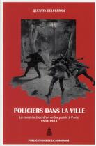 Couverture du livre « Policiers dans la ville : La construction d'un ordre public à Paris (1854-1914) » de Quentin Deluermoz aux éditions Editions De La Sorbonne