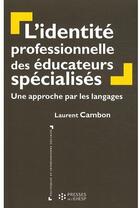Couverture du livre « L'identité professionnelle des éducateurs spécialisés : Une approche par les langages » de Laurent Cambon aux éditions Ehesp