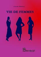Couverture du livre « Vie de femmes » de Cecile Debort aux éditions Chloe Des Lys