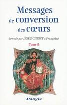 Couverture du livre « Messages de conversion des coeurs donnés par Jésus-Christ à Françoise t.9 » de Francoise aux éditions Parvis