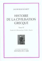 Couverture du livre « Histoire de la civilisation grecque t4 » de Jacob Burckhardt aux éditions Éditions De L'aire
