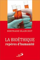 Couverture du livre « La bioéthique, repères d'humanité » de Blanchet B aux éditions Mediaspaul