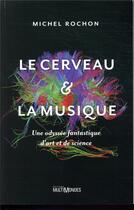 Couverture du livre « Le cerveau et la musique ; une odyssée fantastique d'art et de science » de Michel Rochon aux éditions Multimondes