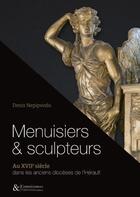 Couverture du livre « Menuisiers et sculpteurs au XVIIe siècle dans les anciens diocèses de l'Hérault » de Denis Nepipvoda aux éditions Du Mont