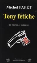 Couverture du livre « Tony Fétiche » de Papet Michel aux éditions Traboules