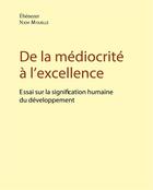 Couverture du livre « De la médiocrité à l'excellence ; essai sur la signification humaine du développement » de Ebenezer Njoh Mouelle aux éditions Editions Cle