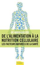 Couverture du livre « De l'alimentation à la nutrition cellulaire ; les facteurs naturels de la santé » de Mario Dulude aux éditions Ambre