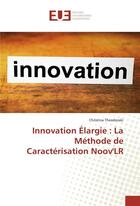 Couverture du livre « Innovation elargie : la methode de caracterisation noovlr » de Theodoraki Christina aux éditions Editions Universitaires Europeennes