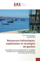 Couverture du livre « Ressources halieutiques, exploitation et stratégies de gestion : Perceptions de la surexploitation et stratégies de gestion par les pêcheurs du lac Edouard, Parc Nat » de Theodore Trefon et Joseph Masirika Matunguru et Jean Claude Micha aux éditions Editions Universitaires Europeennes