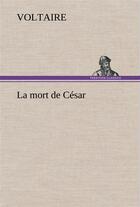 Couverture du livre « La mort de cesar » de Voltaire aux éditions Tredition