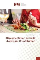 Couverture du livre « Depigmentation de huile d'olive par ultrafiltration » de Mustapha Ouadah aux éditions Editions Universitaires Europeennes