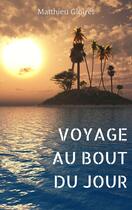 Couverture du livre « Voyage au bout du jour » de Matthieu Gloiret aux éditions Librinova