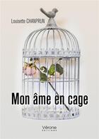 Couverture du livre « Mon âme en cage » de Louisette Chanprun aux éditions Verone