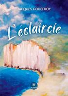 Couverture du livre « L'éclaircie » de Godefroy Jacques aux éditions Le Lys Bleu