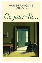 Couverture du livre « Ce jour-là... » de Marie-Francoise Raillard aux éditions Librinova