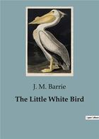 Couverture du livre « The Little White Bird » de J. M. Barrie aux éditions Culturea