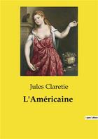 Couverture du livre « L'Américaine » de Jules Claretie aux éditions Culturea