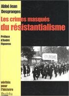 Couverture du livre « Les crimes masqués du résistancialisme préface d'André Figueras » de Abbe Jean Desgranges aux éditions Dualpha