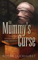 Couverture du livre « The Mummy's Curse: The true history of a dark fantasy » de Luckhurst Roger aux éditions Oup Oxford