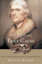 Couverture du livre « Mr. Jefferson's Lost Cause: Land, Farmers, Slavery, and the Louisiana » de Kennedy Roger G aux éditions Oxford University Press Usa