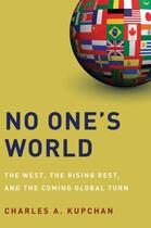 Couverture du livre « No One's World: The West, the Rising Rest, and the Coming Global Turn » de Charles A. Kupchan aux éditions Oxford University Press Usa