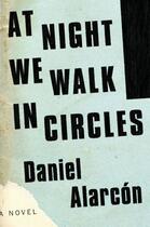 Couverture du livre « At Night We Walk in Circles » de Daniel Alarcon aux éditions Penguin Group Us